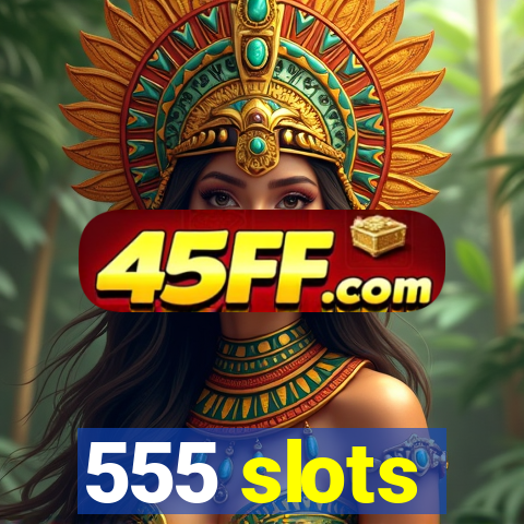 555 slots
